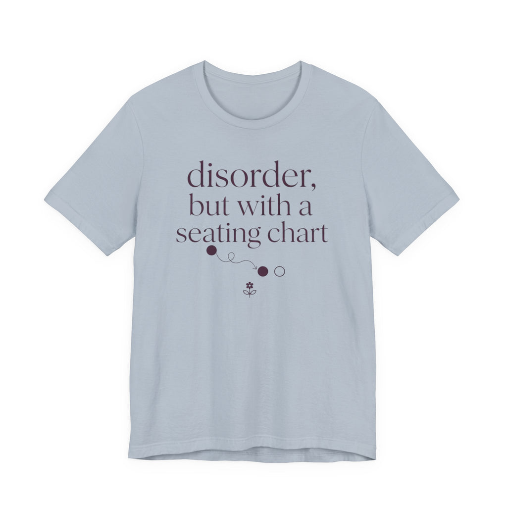 Disorder With A Seating Chart" T-Shirt