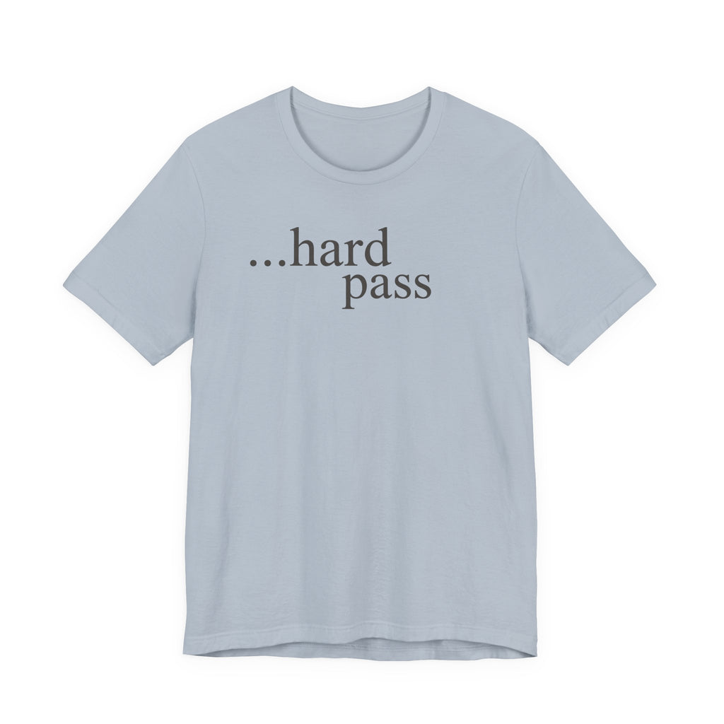 "...Hard Pass" T-Shirt