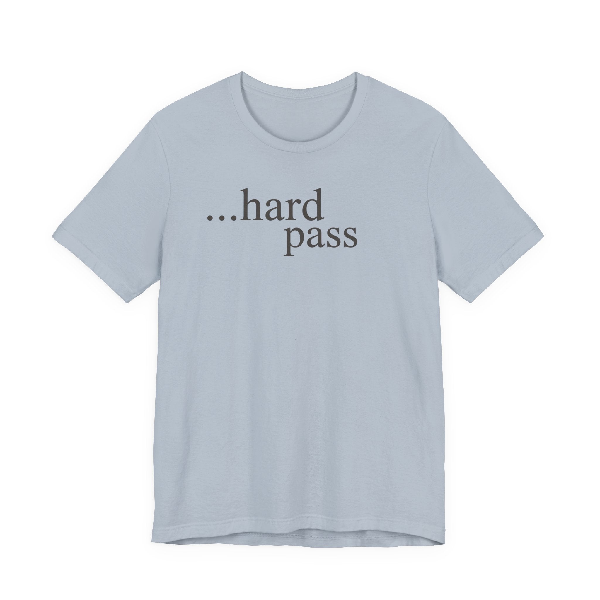 "...Hard Pass" T-Shirt