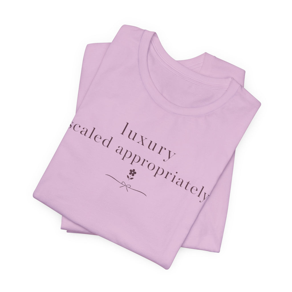 "Luxury Scaled Appropriately" T-Shirt