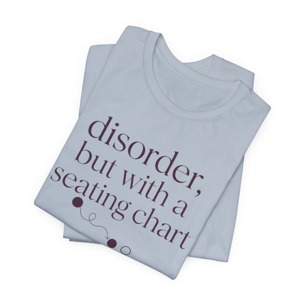 Disorder With A Seating Chart" T-Shirt
