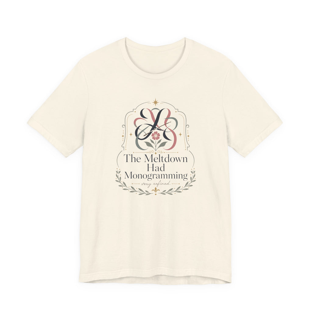 "The Meltdown Had Monogramming" T-Shirt