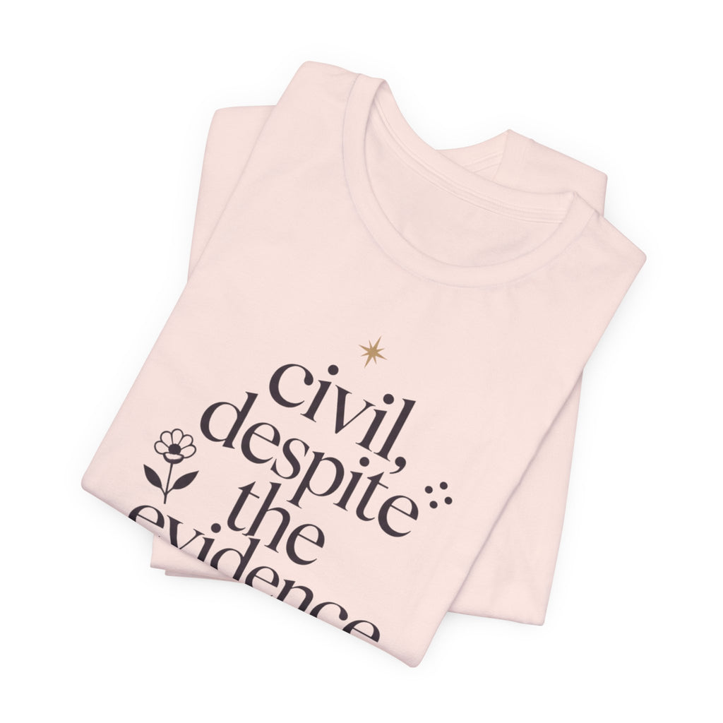 "Civil Despite The Evidence" T-Shirt