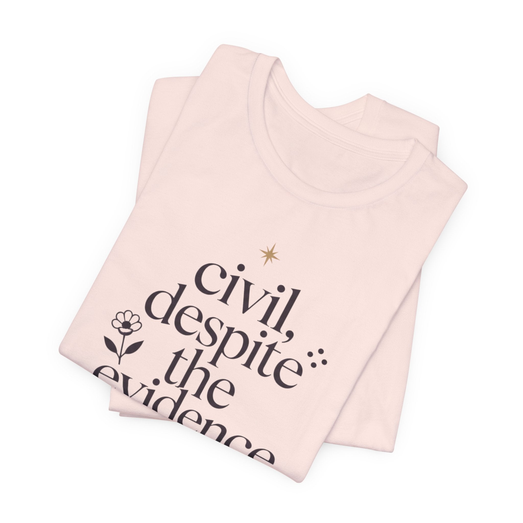 "Civil Despite The Evidence" T-Shirt