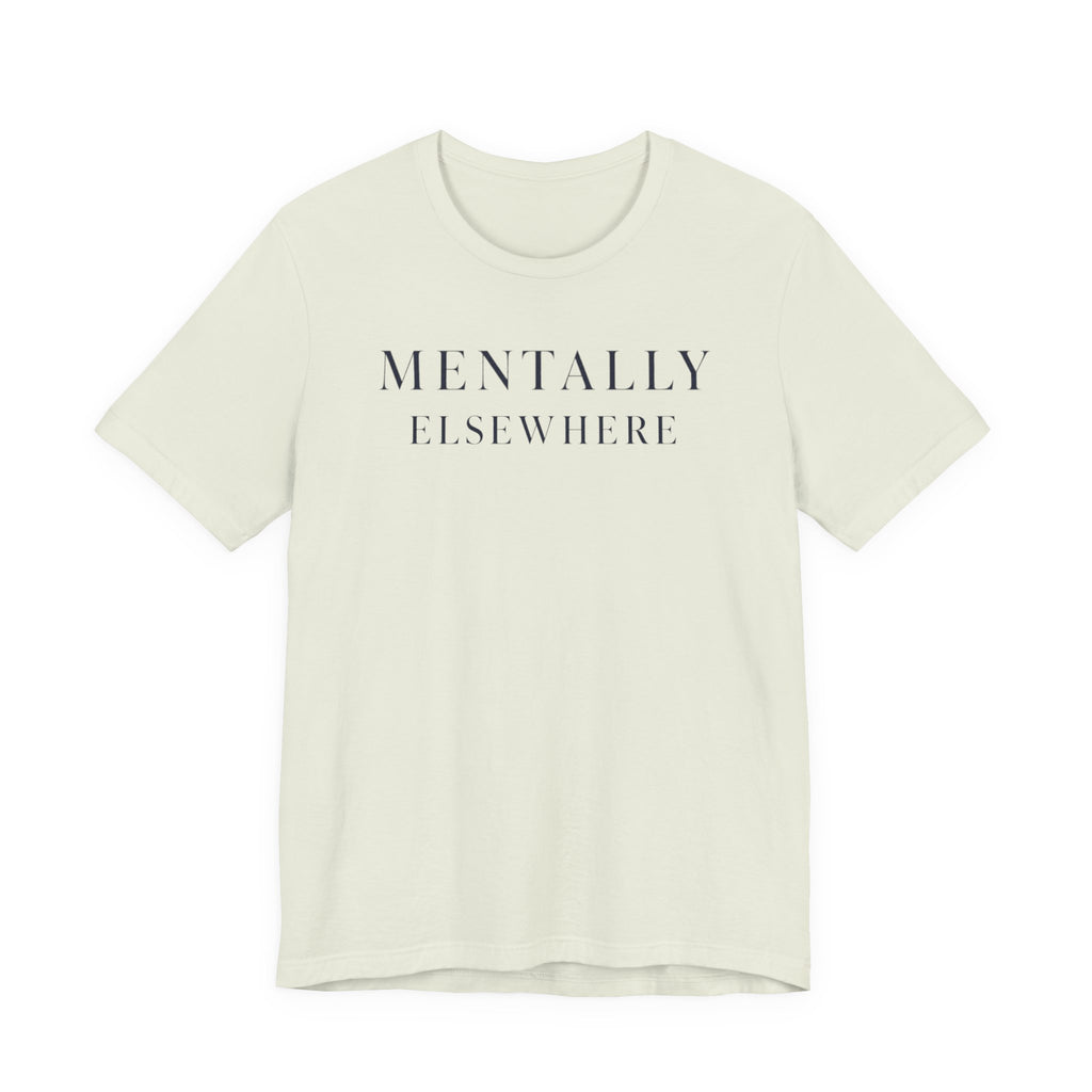 "Mentally Elsewhere" T-Shirt