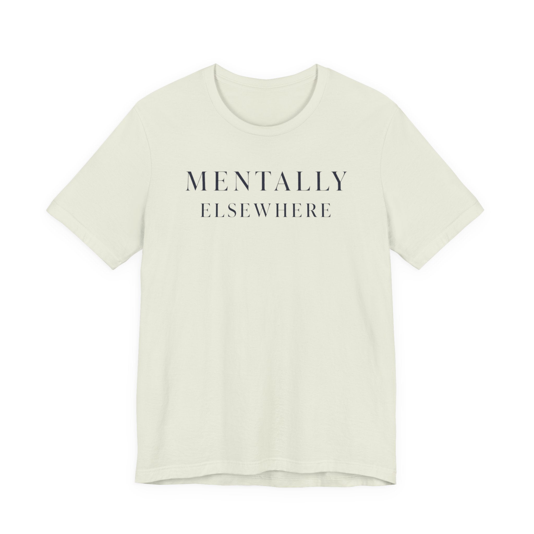 "Mentally Elsewhere" T-Shirt