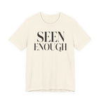 "Seen Enough" T-Shirt