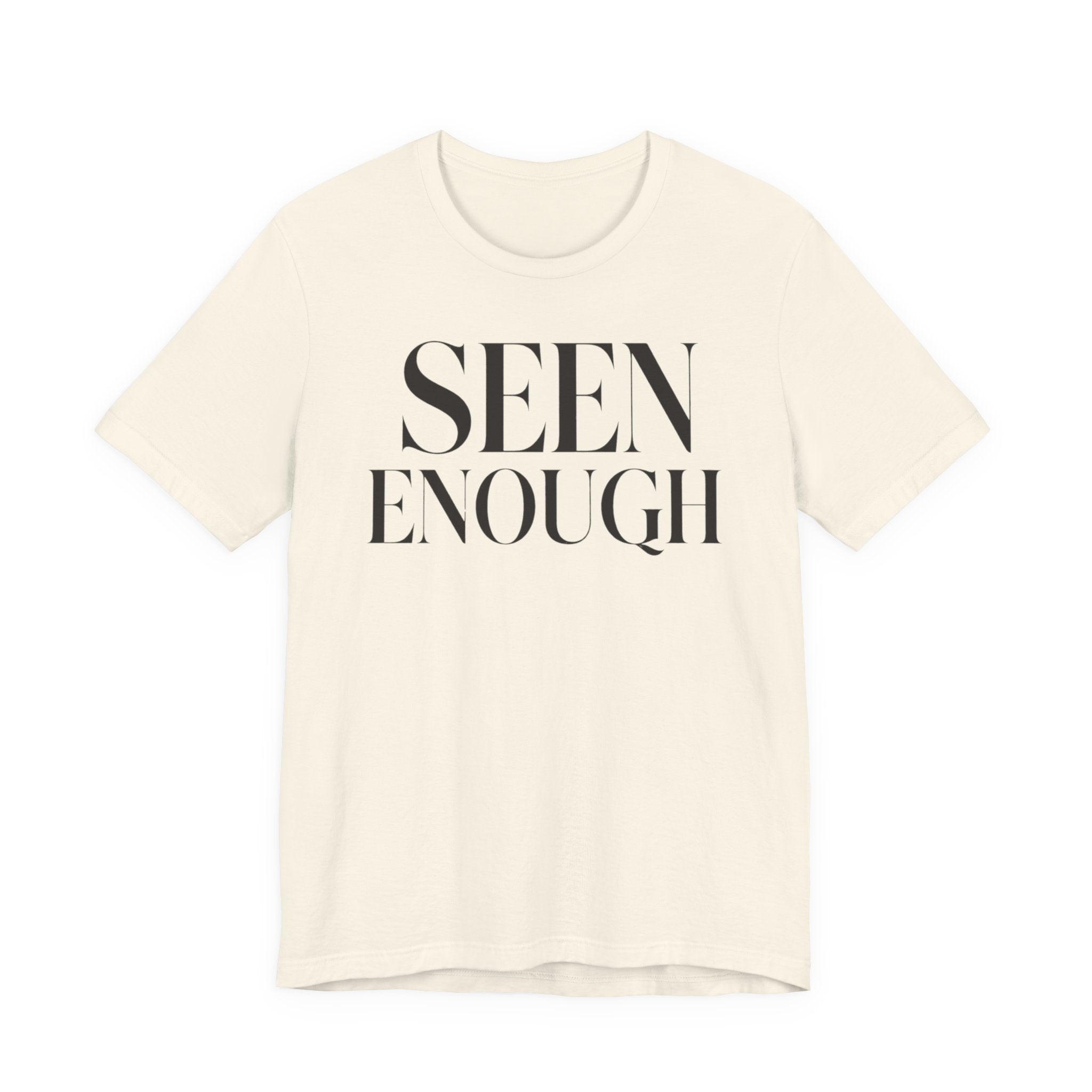 "Seen Enough" T-Shirt