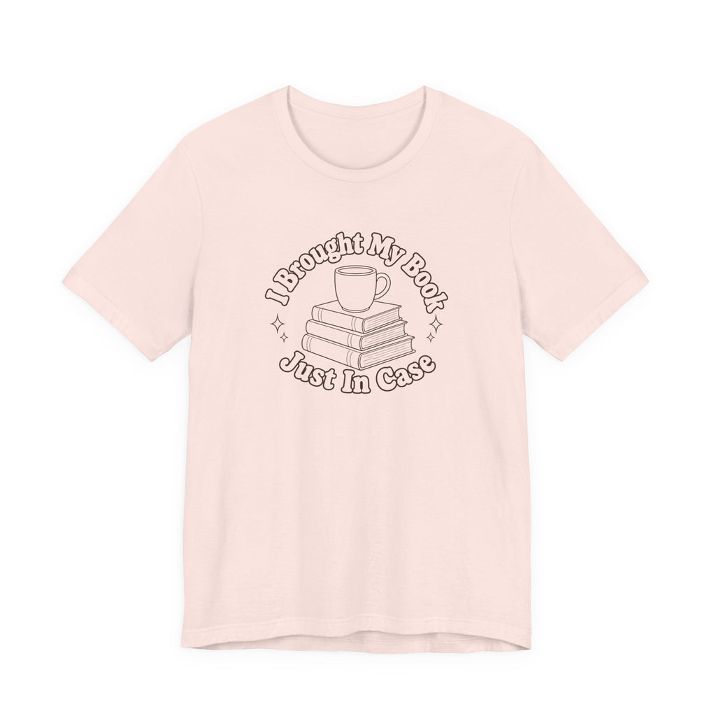 "I Brought My Books Just In Case" LT T-Shirt