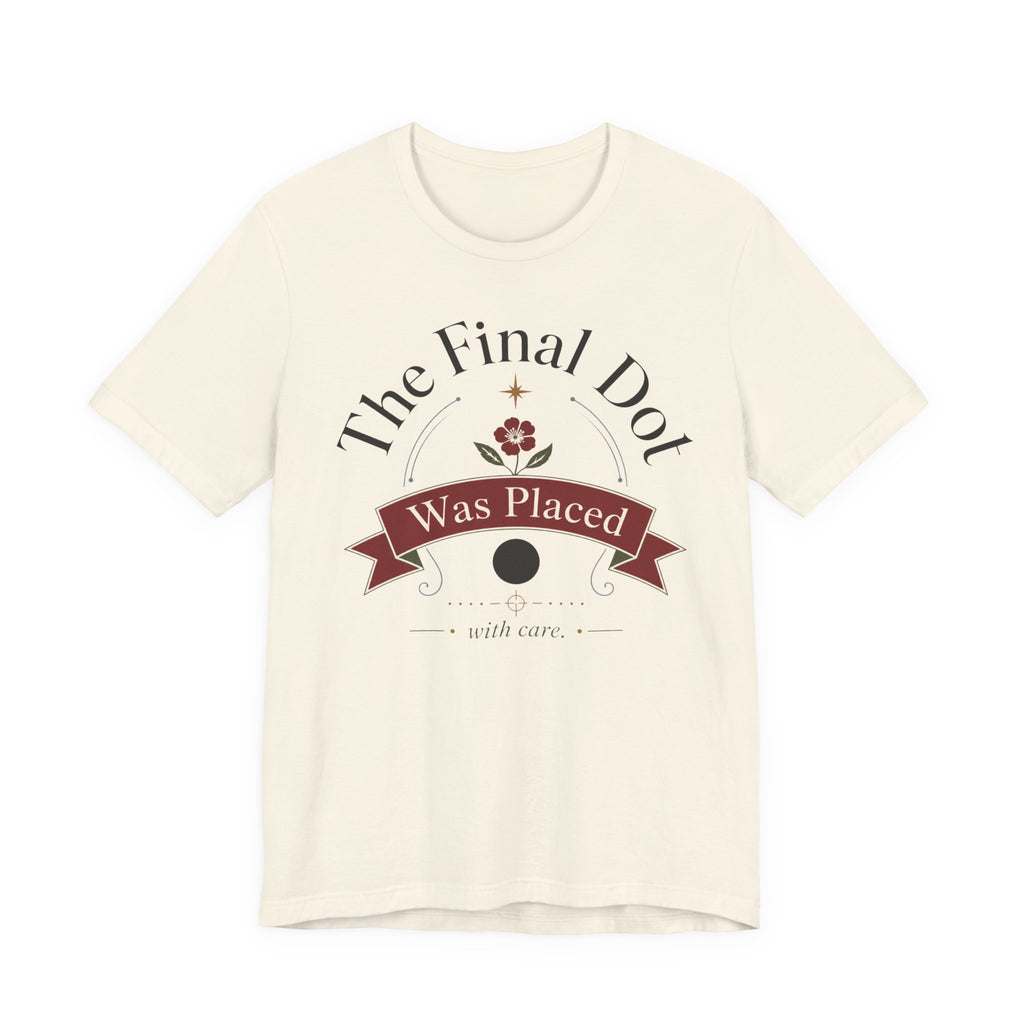 "The Final Dot Was Placed" T-Shirt