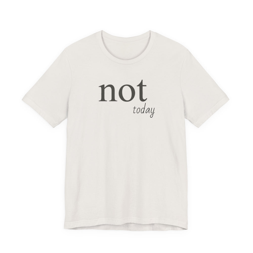 "Not Today" T-Shirt