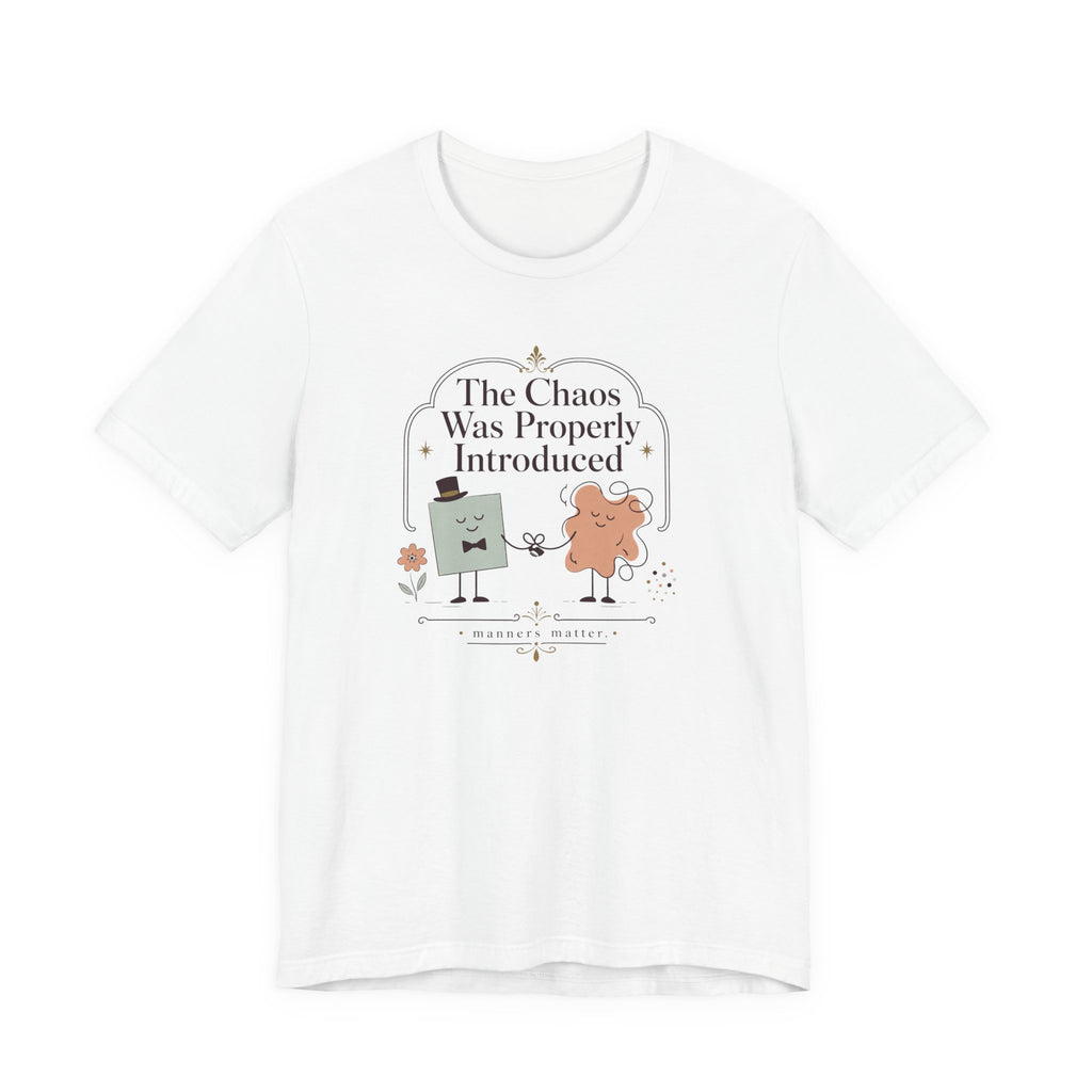 "The Chaos Was Properly Introduced" T-Shirt