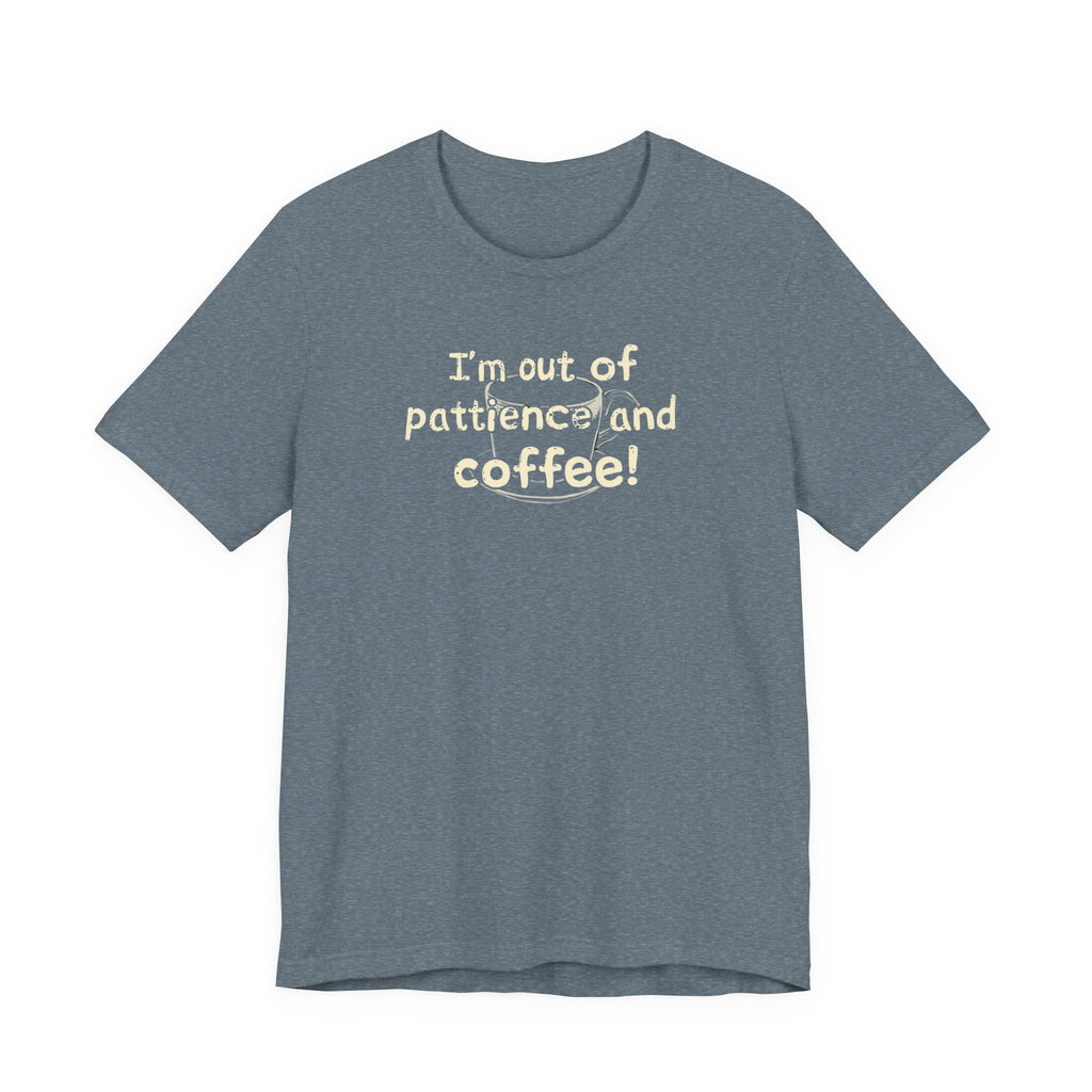 "I'm Out Of Patience & Coffee" T-Shirt
