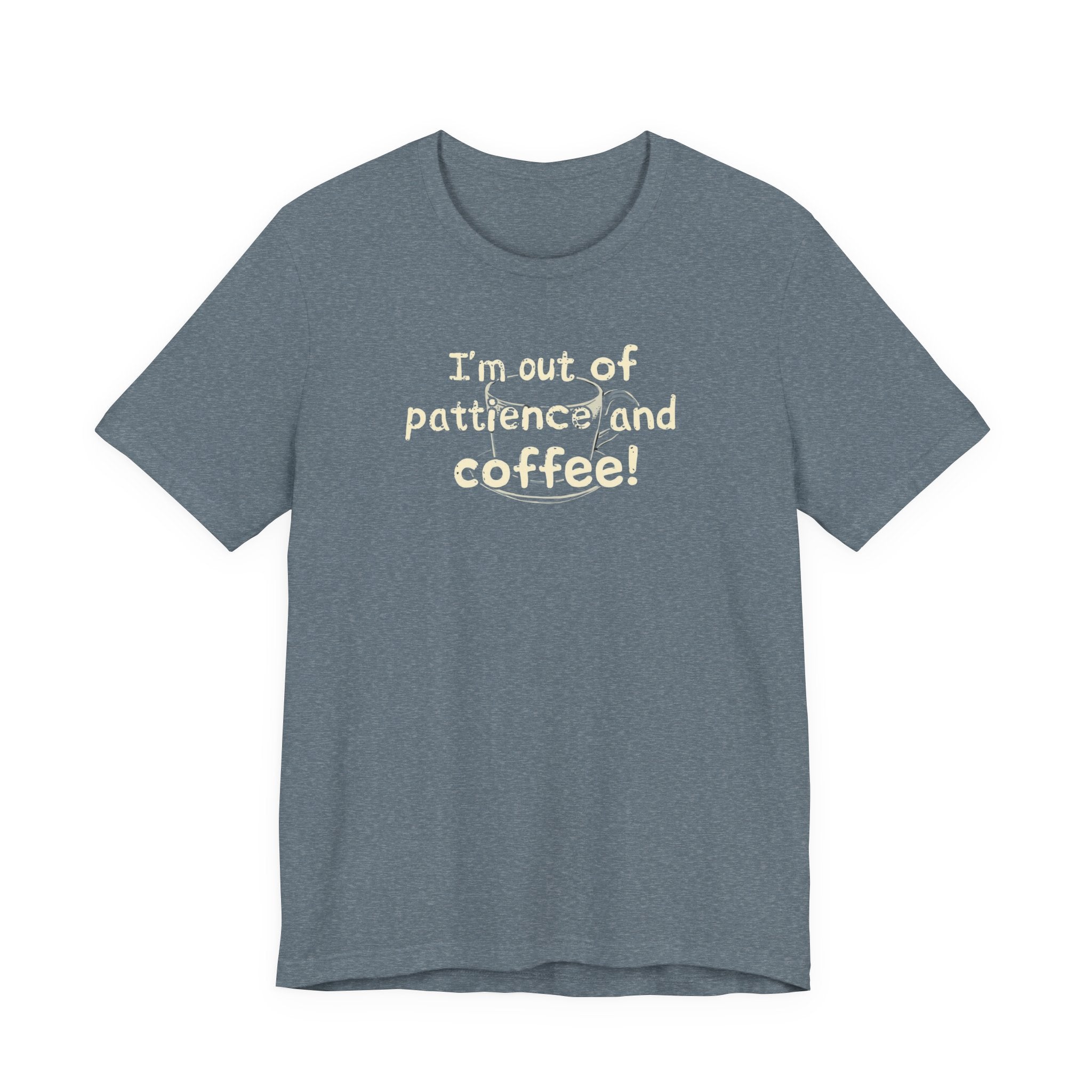 "I'm Out Of Patience & Coffee" T-Shirt