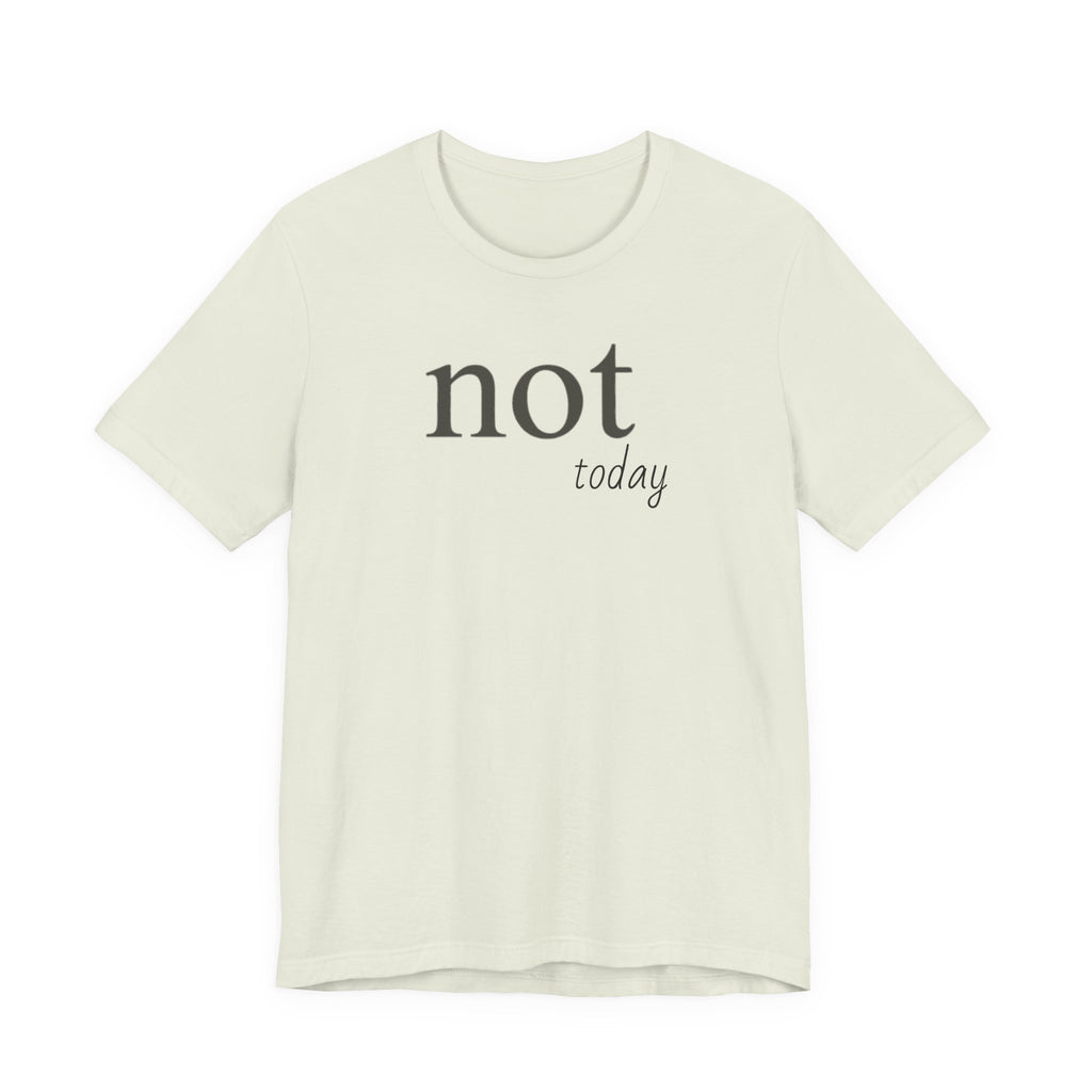 "Not Today" T-Shirt
