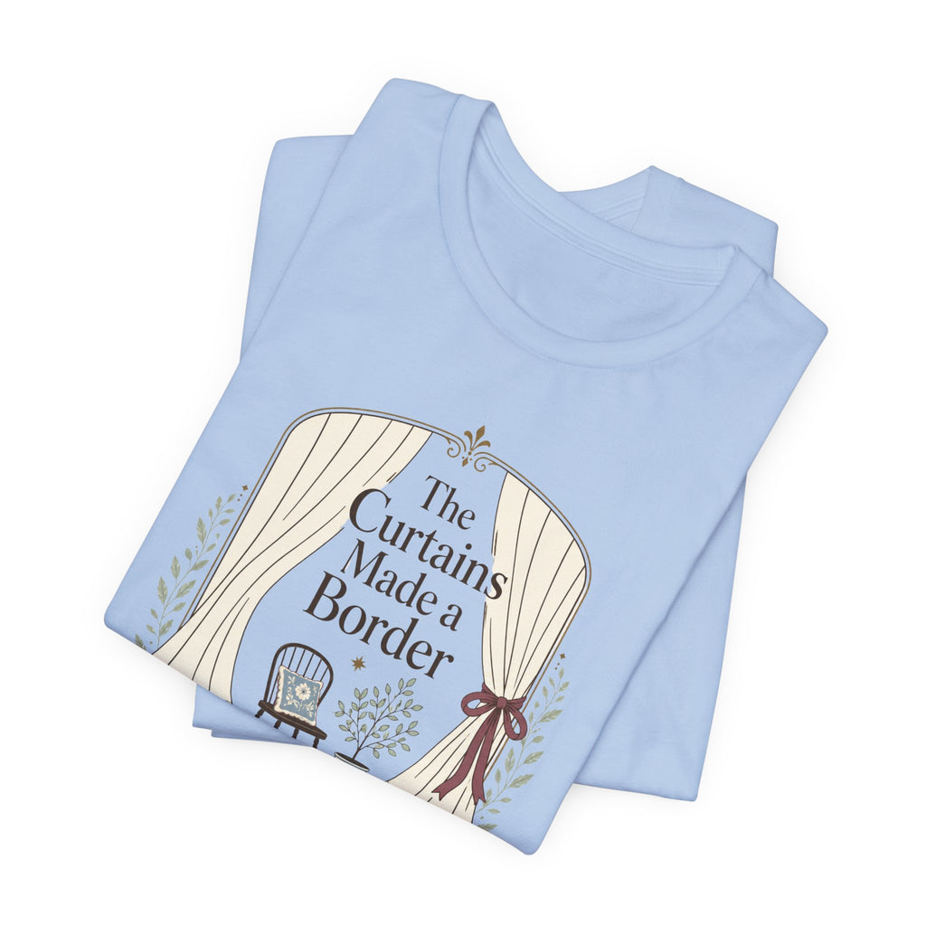 "The Curtains Made A Boarder" T-Shirt