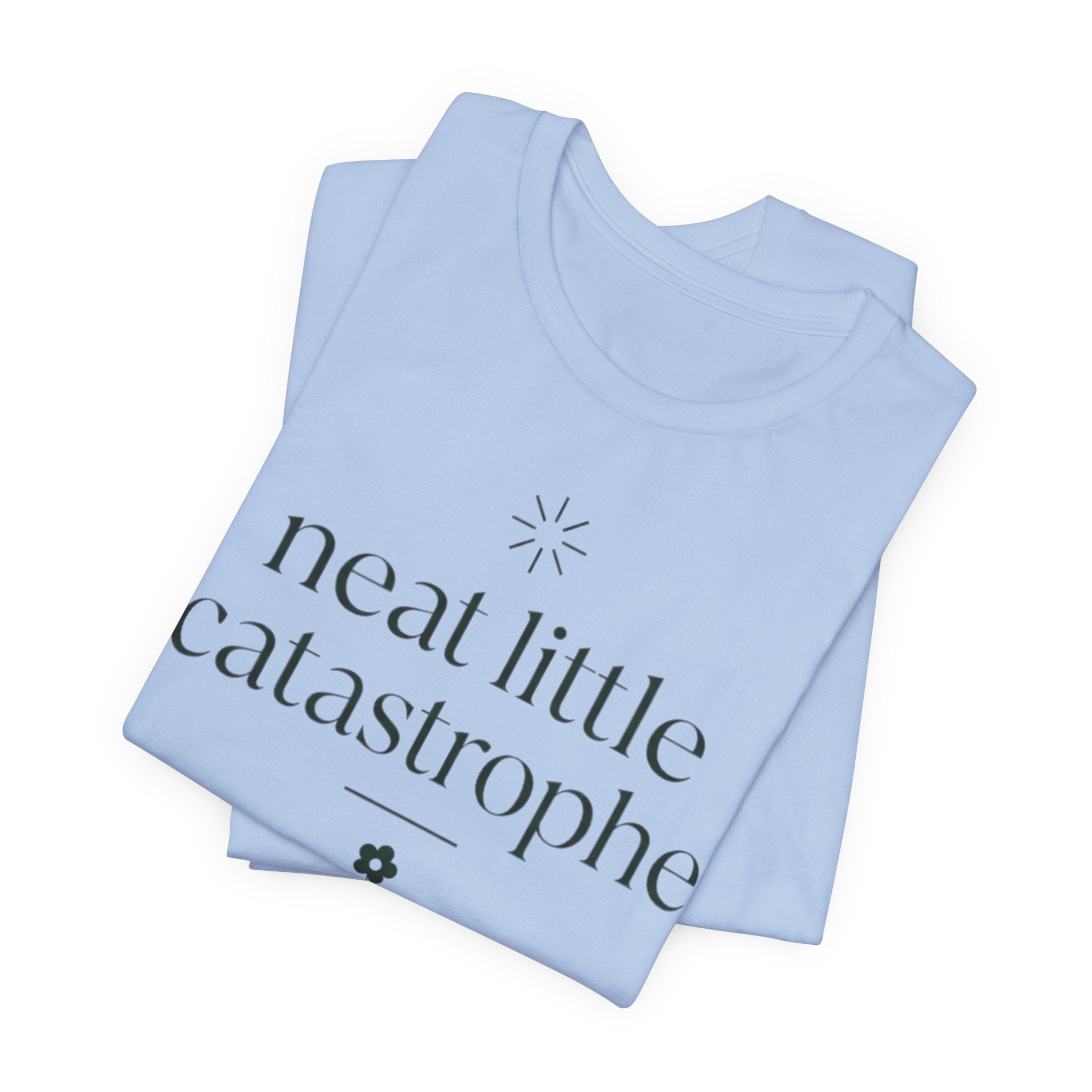 "Neat Little Catastrophe" T-Shirt