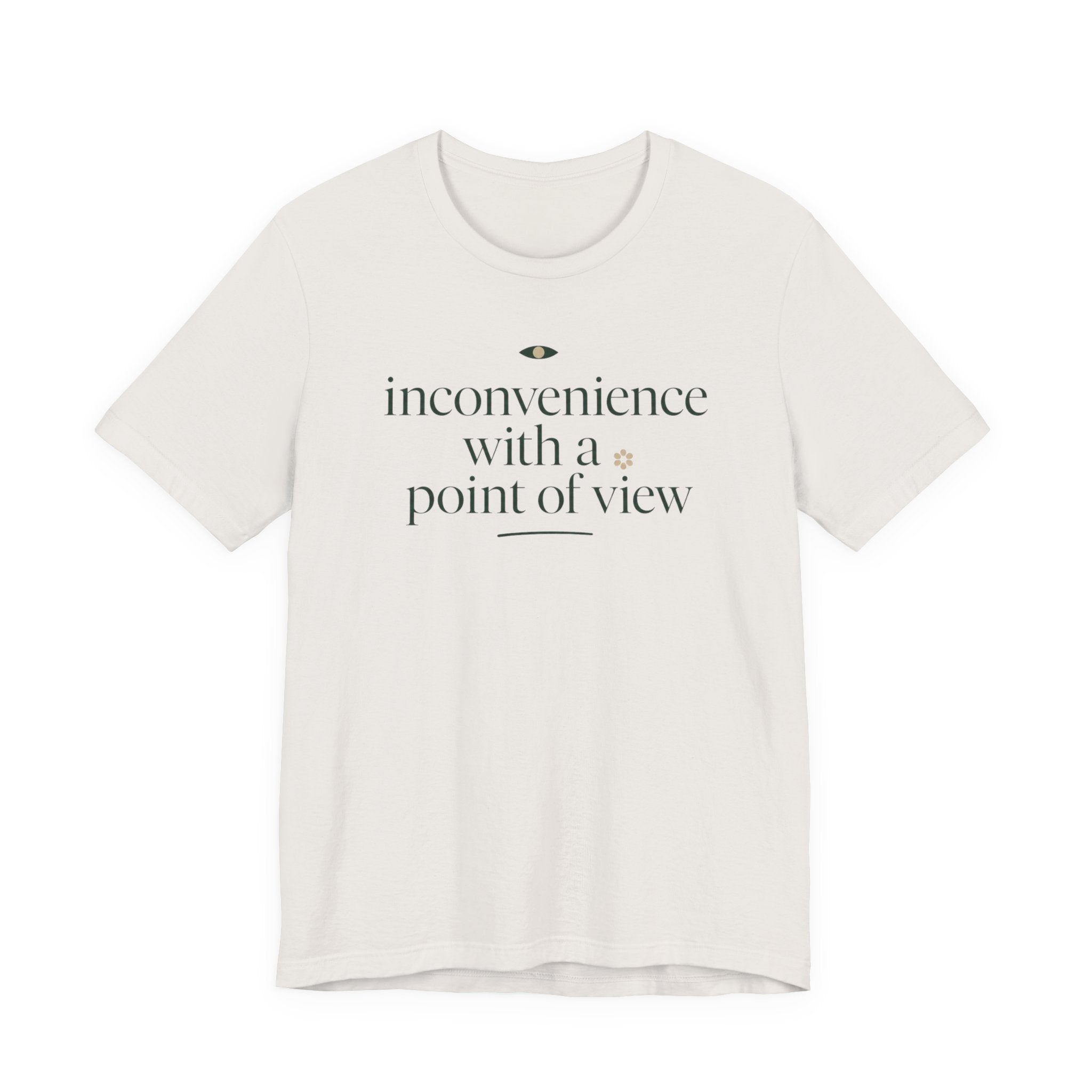 "Inconvenience With A Point Of View" T-Shirt