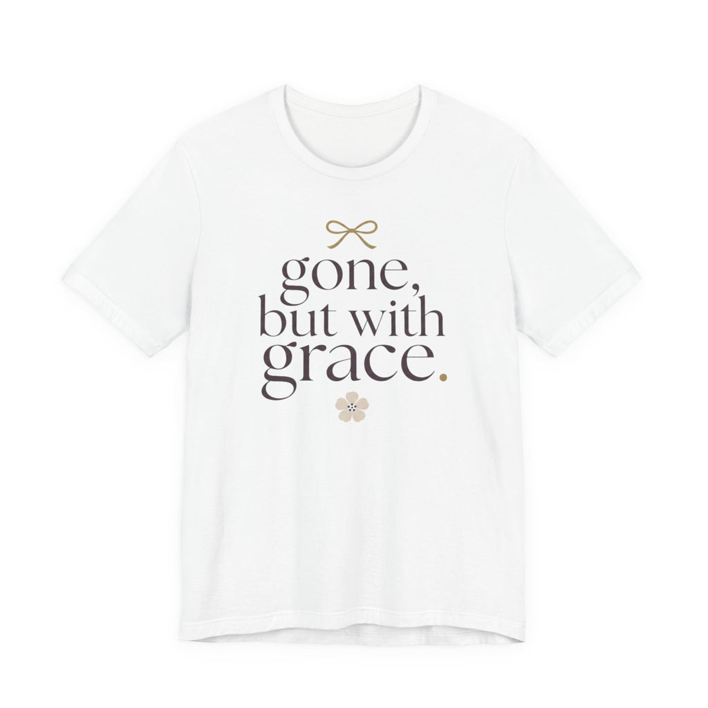 "Gone But With Grace" T-Shirt