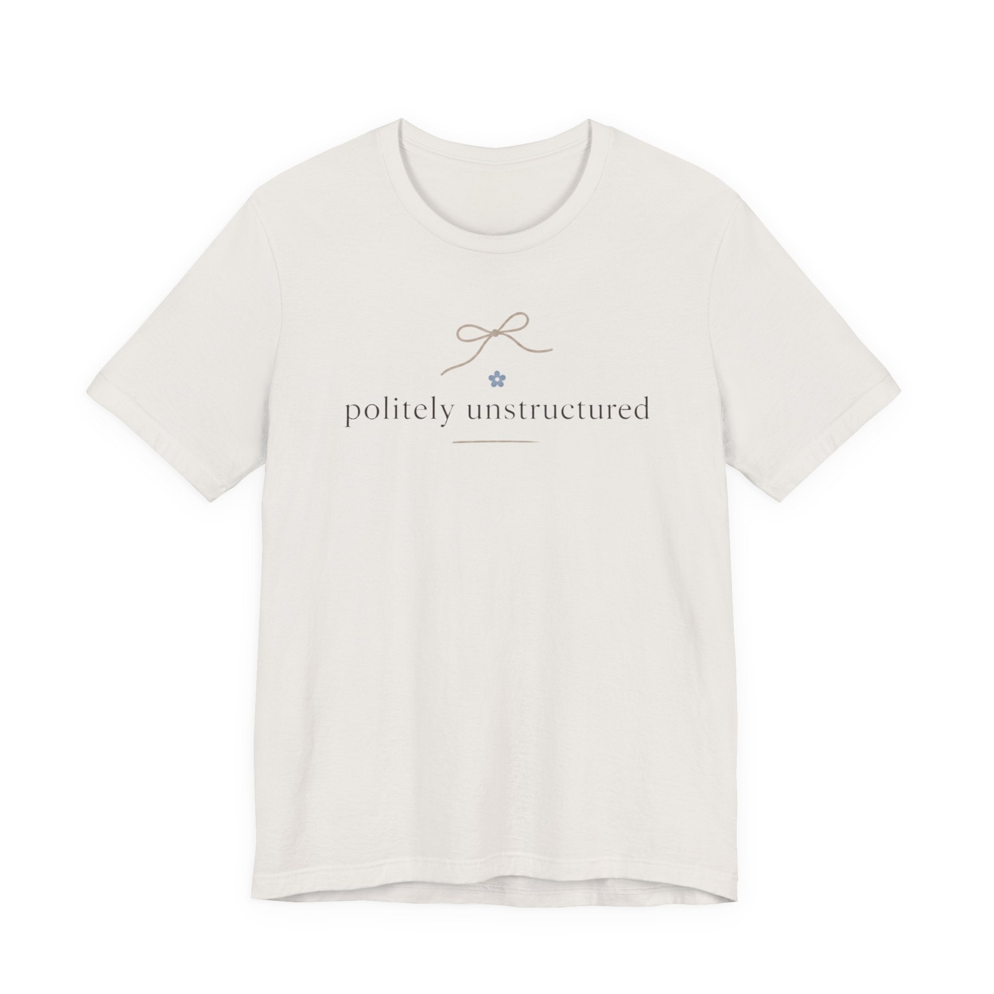 "Politely Unstructured " T-Shirt