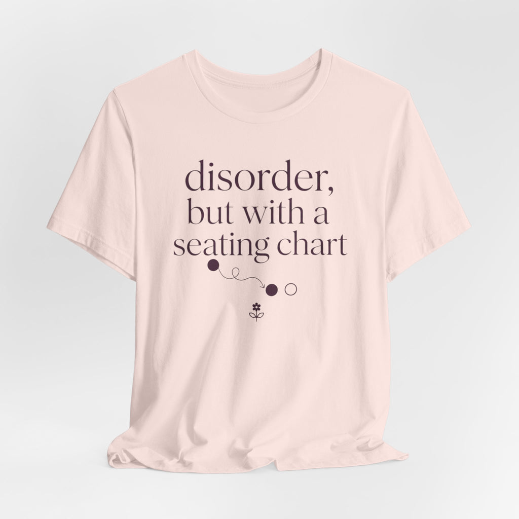 Disorder With A Seating Chart" T-Shirt