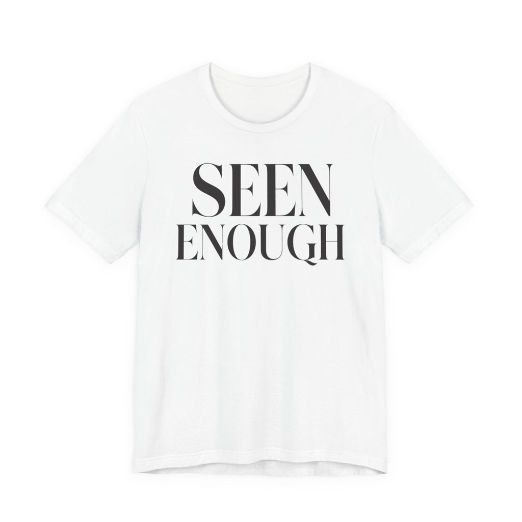 "Seen Enough" T-Shirt