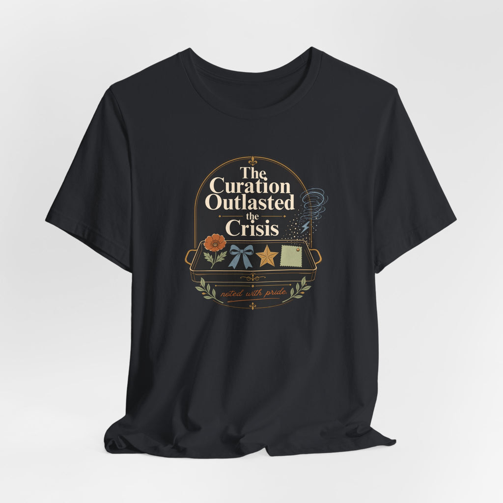 "The Curation Outlasted The Crisis" T-Shirt