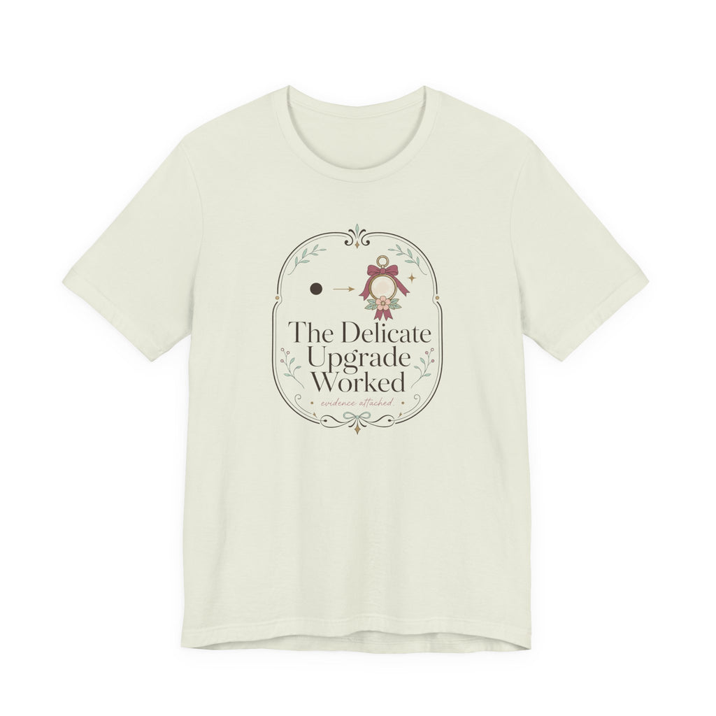 The Delicate Upgrade Worked" T-Shirt