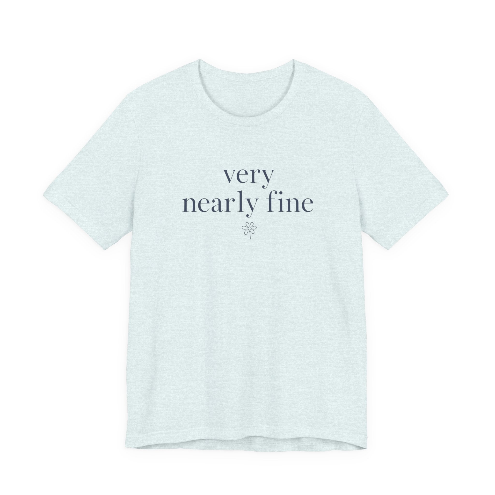 "Very Nearly Fine" T-Shirt