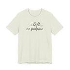 "I Left On Purpose" T-Shirt