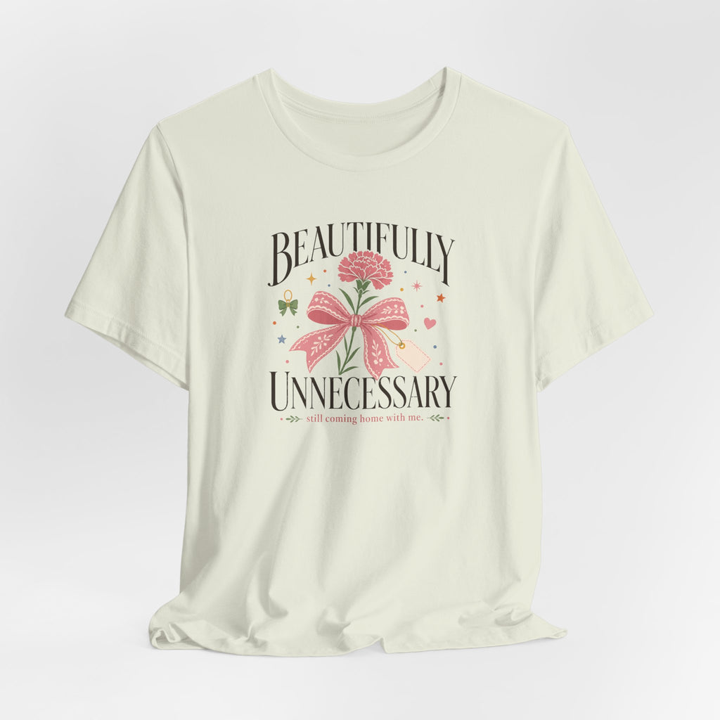 "Beautifully Unnecessary" T-Shirt