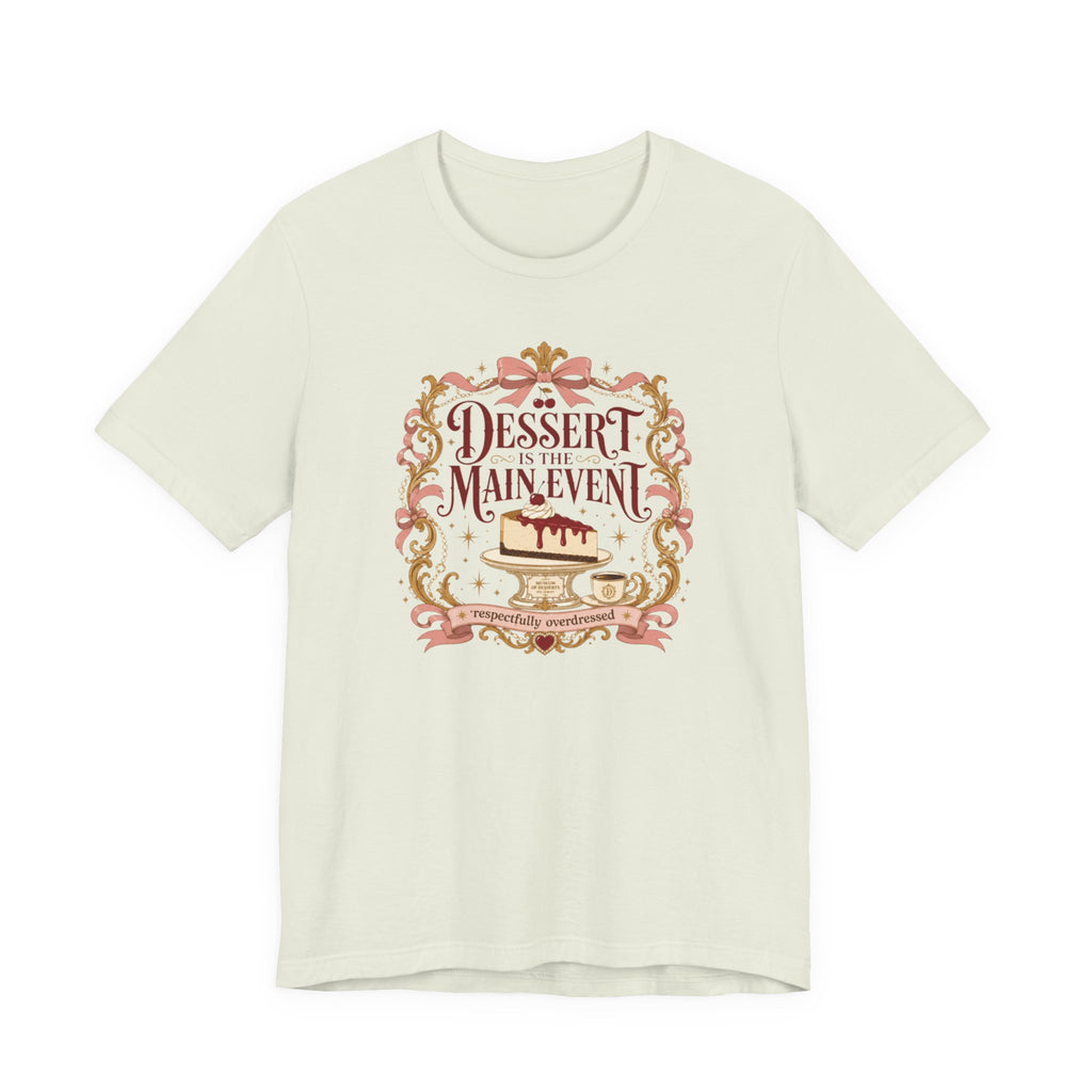 "Dessert Is The Main Event" T-Shirt