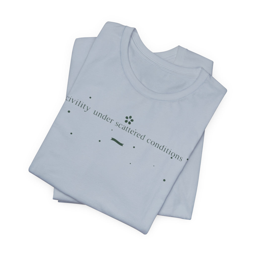 "Civility Under Scattered Conditions" T-Shirt
