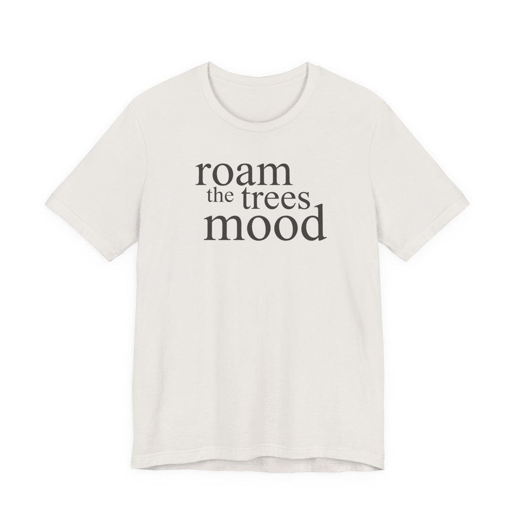 "Roam in the Trees Mood" T-Shirt