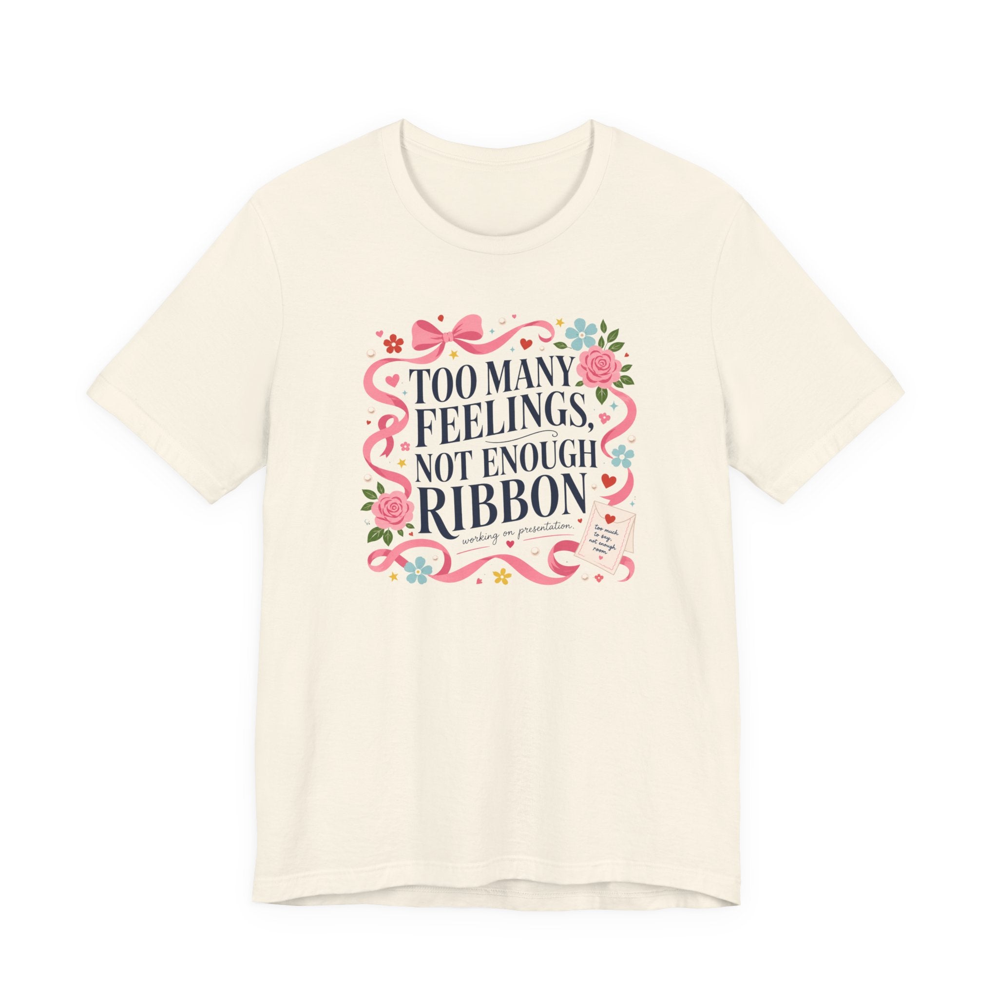 "Too Many Feelings, Not Enough Ribbon" T-Shirt