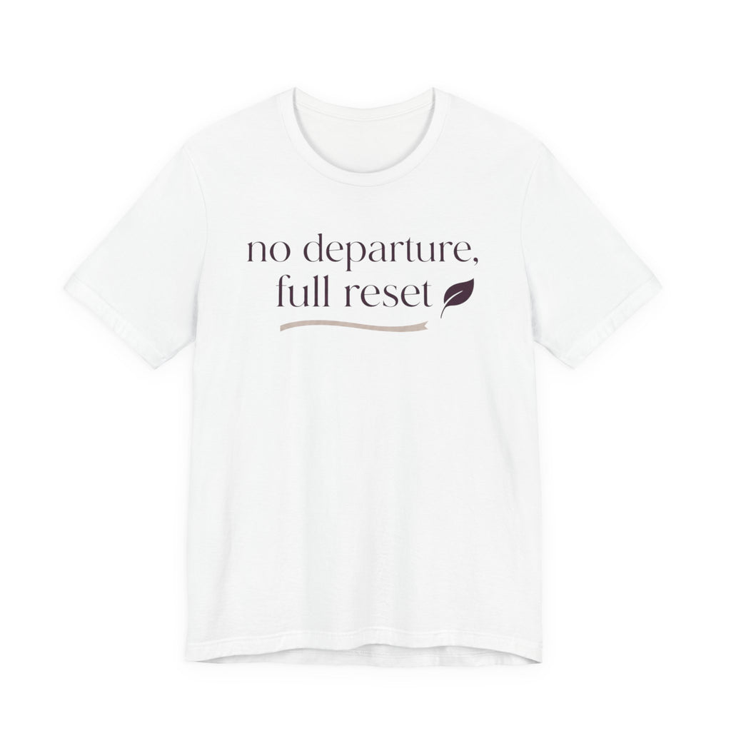 "No Departure Full Reset" T-Shirt