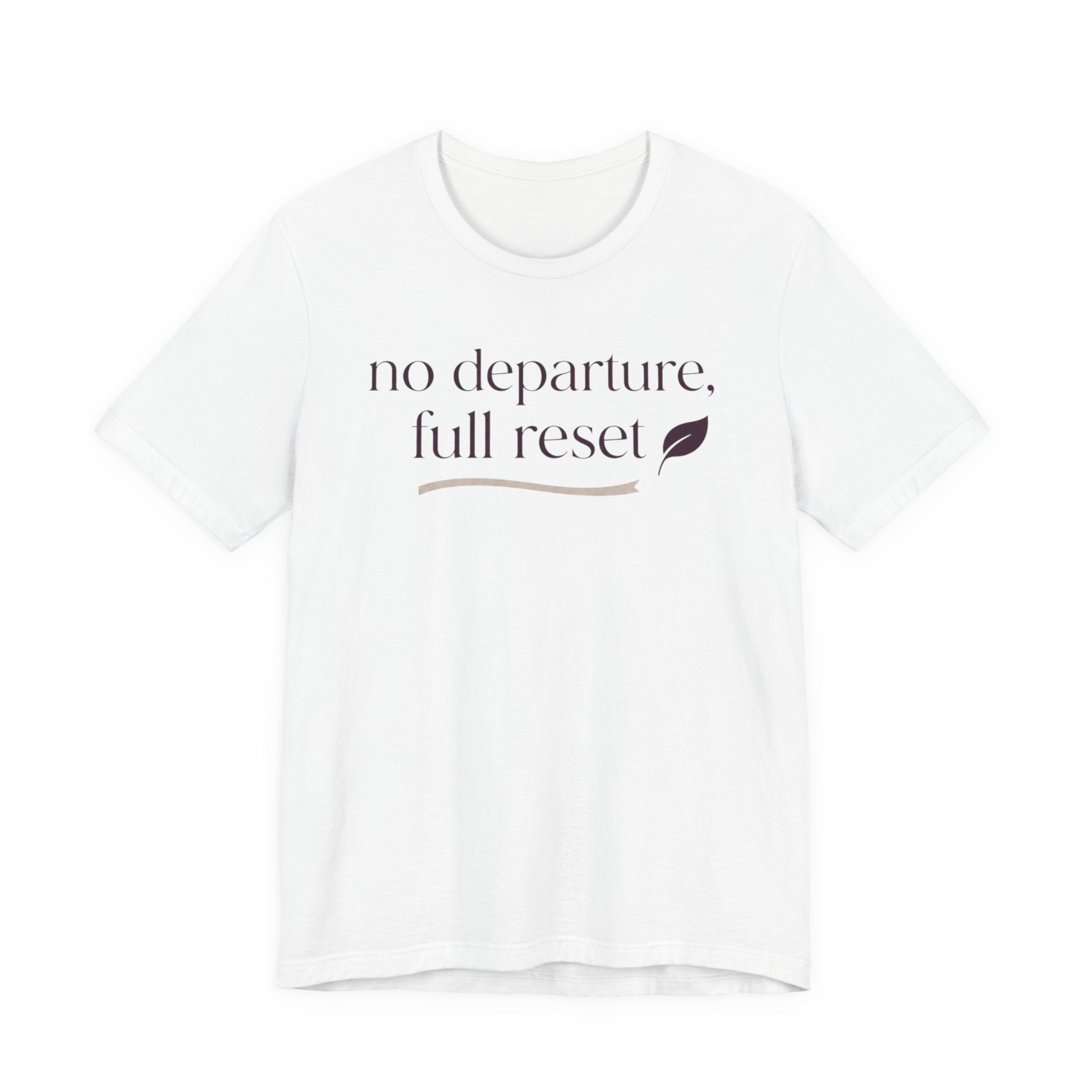 "No Departure Full Reset" T-Shirt
