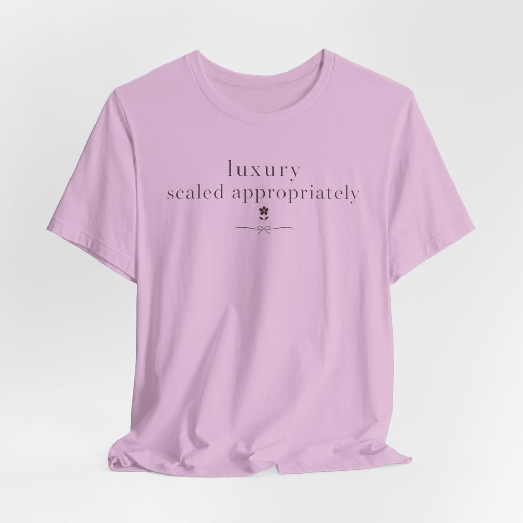 "Luxury Scaled Appropriately" T-Shirt
