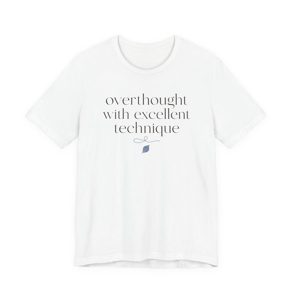 "Overthought With Excellent Technique" T-Shirt