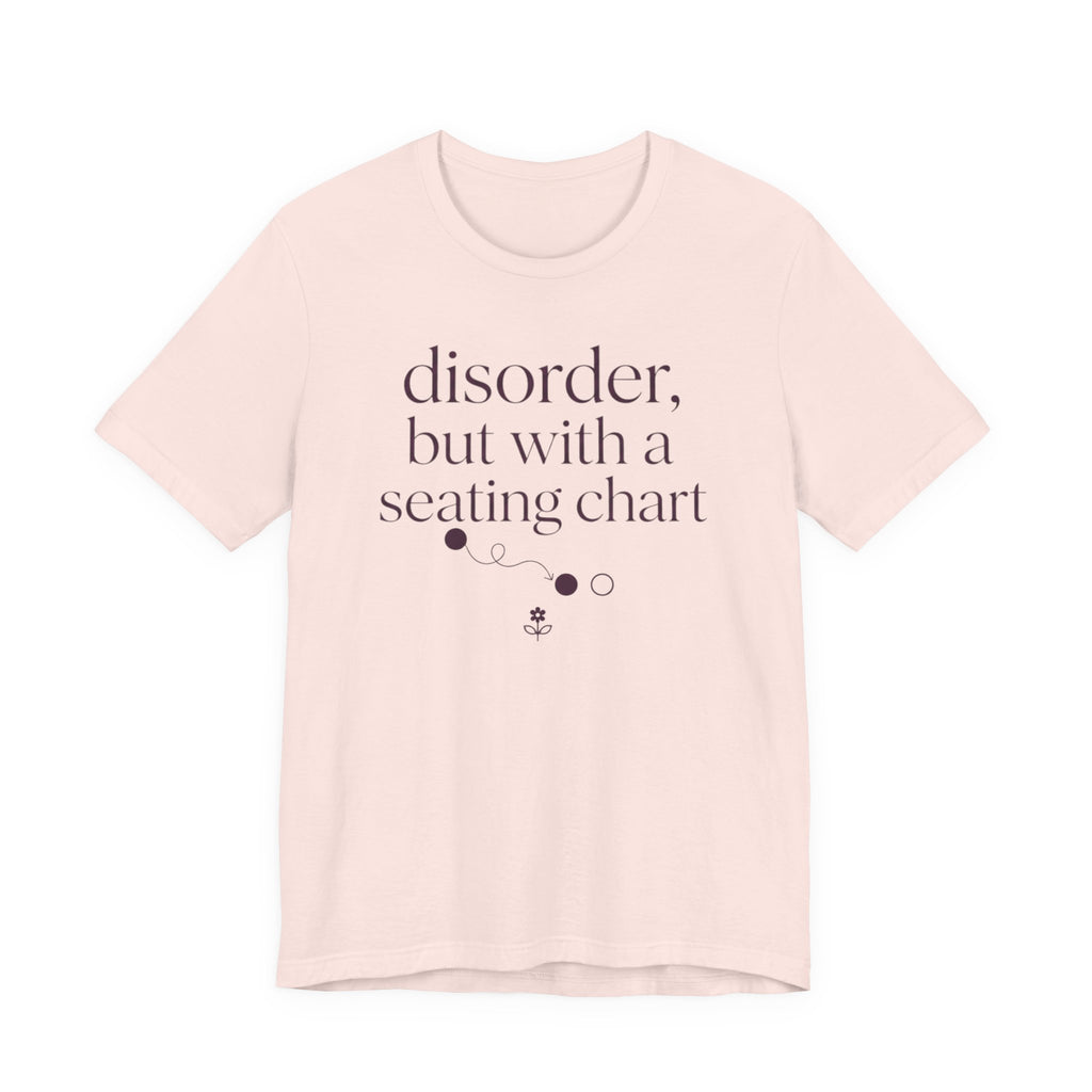 Disorder With A Seating Chart" T-Shirt