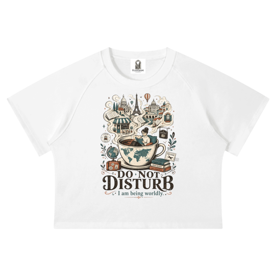"Do Not Disturb, I'm Being Worldly" Crop T-Shirt
