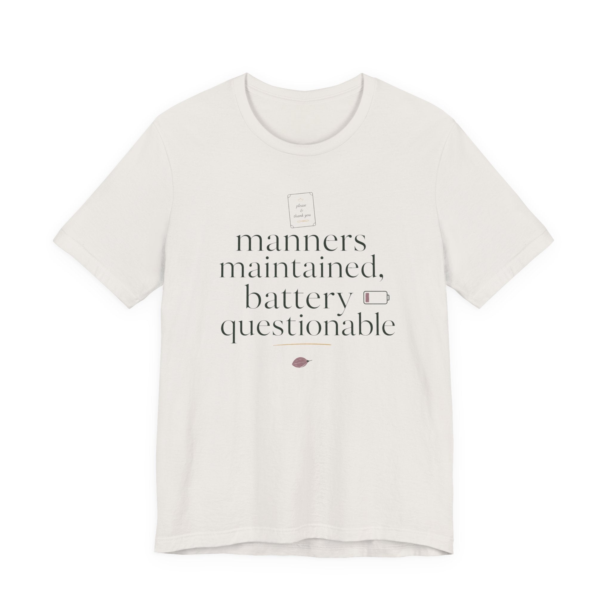 "Manners Maintained Battery Questionable" T-Shirt