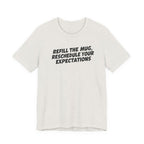 "Refill The Mug, Reschedule Your Expectations" T-Shirt