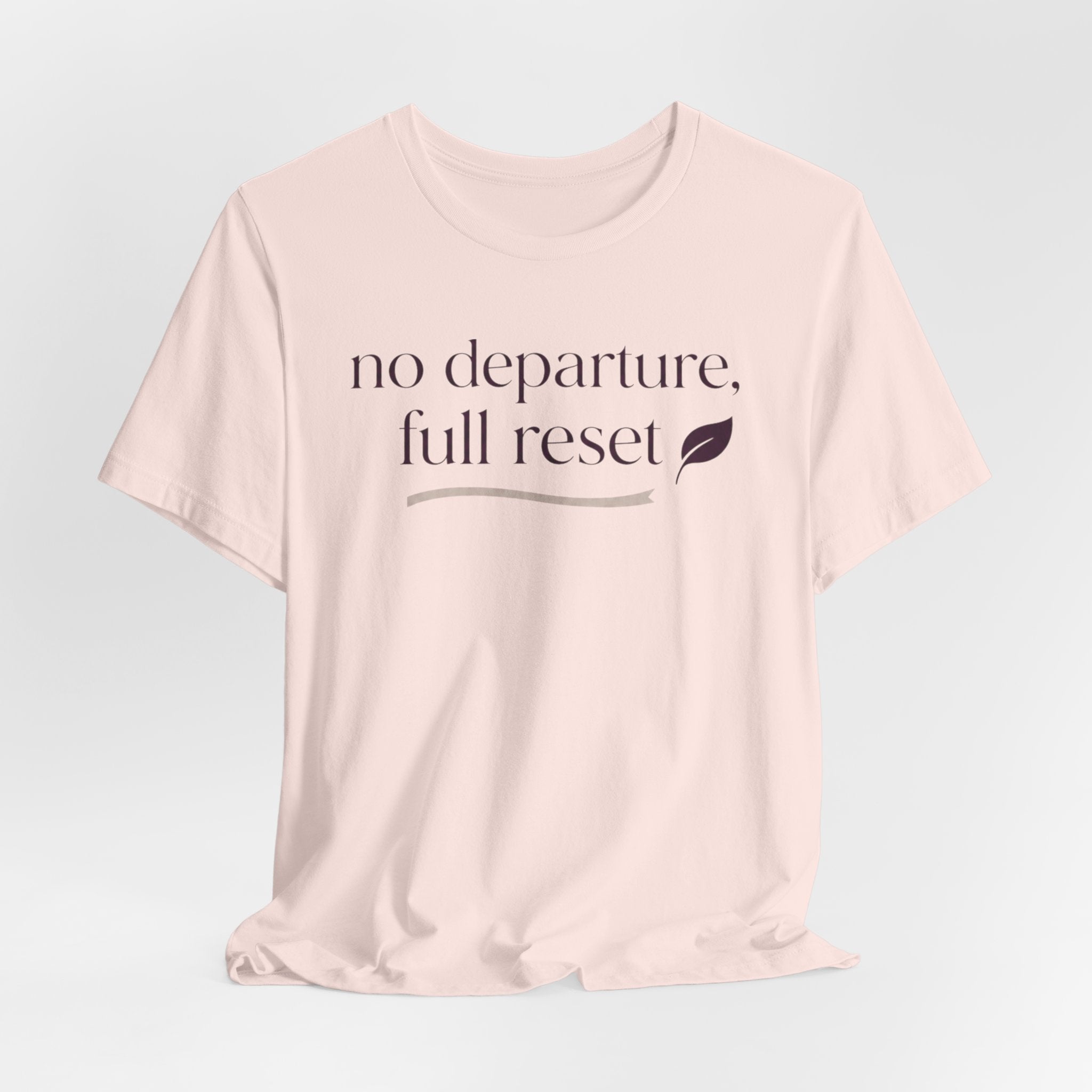"No Departure Full Reset" T-Shirt