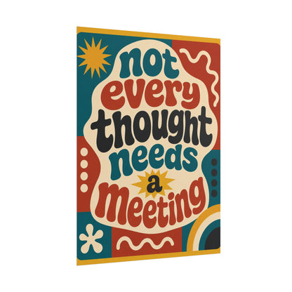 Not Every Thought Needs A Meeting - Poster