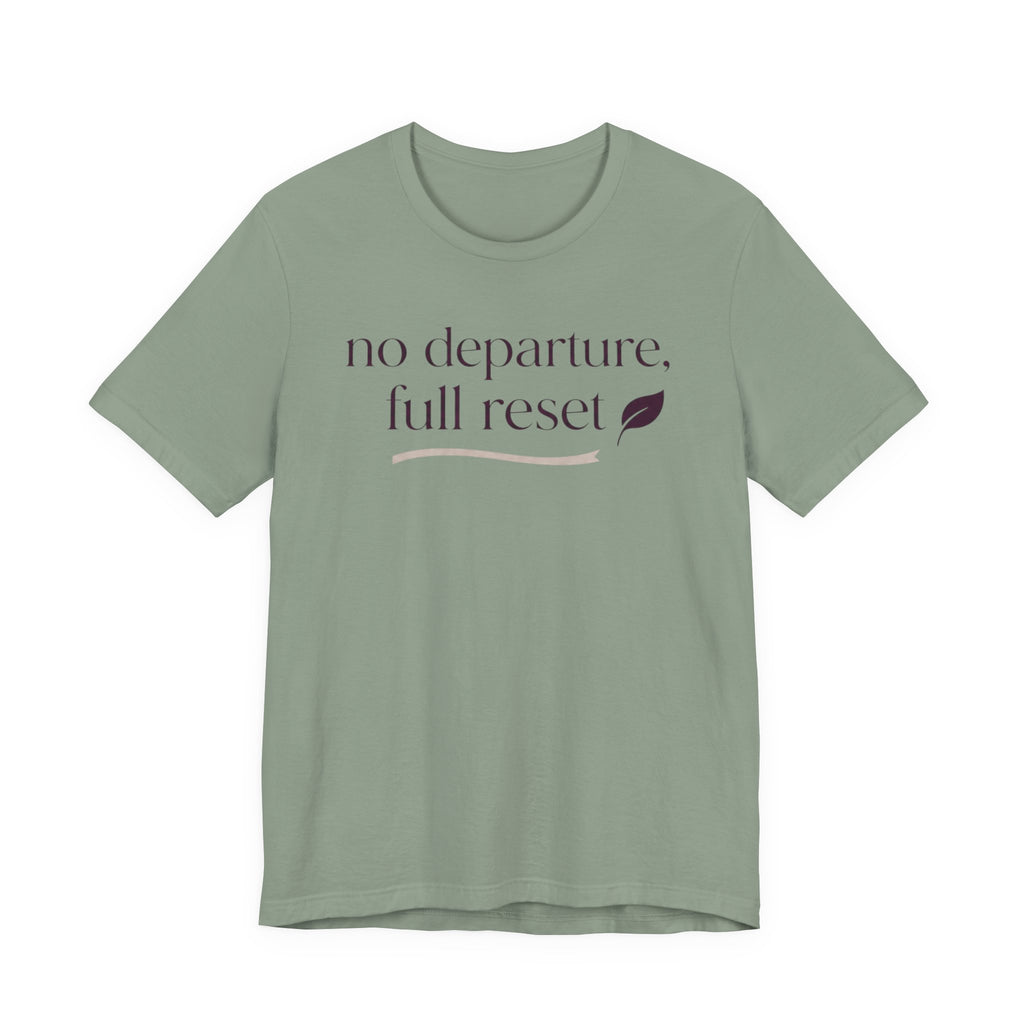 "No Departure Full Reset" T-Shirt