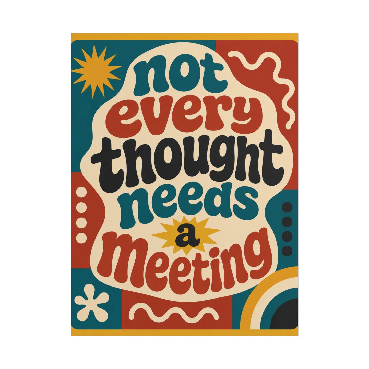 Not Every Thought Needs A Meeting - Poster