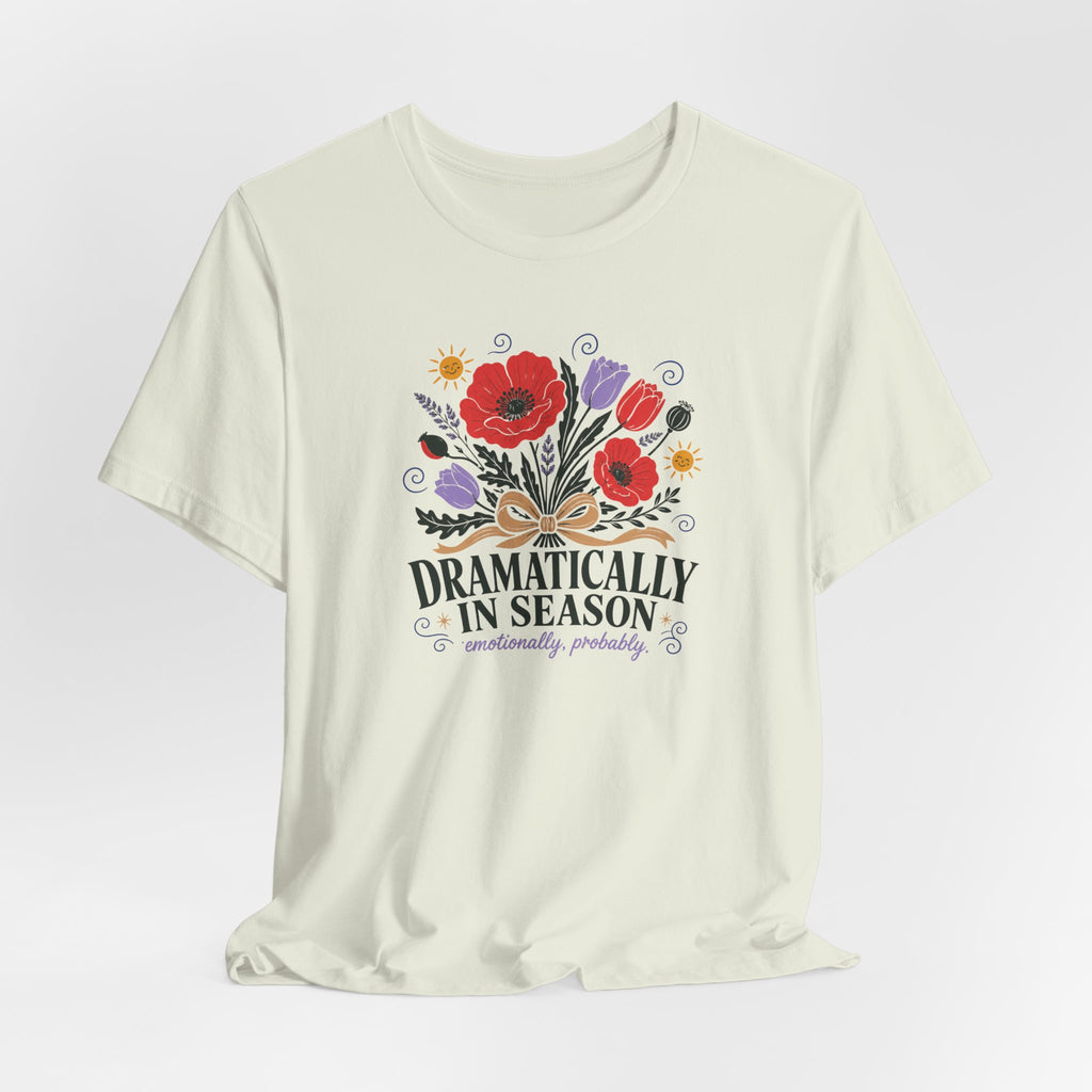 "Dramatically In Season" T-Shirt