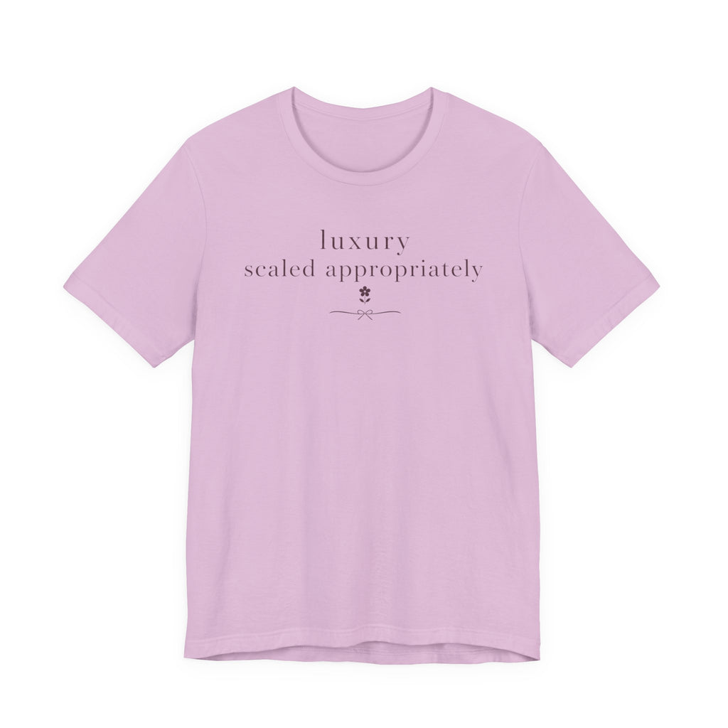 "Luxury Scaled Appropriately" T-Shirt
