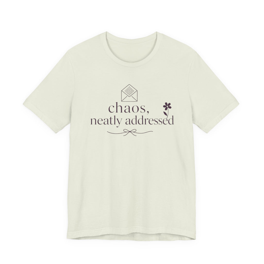 "Chaos Neatly Addressed" T-Shirt